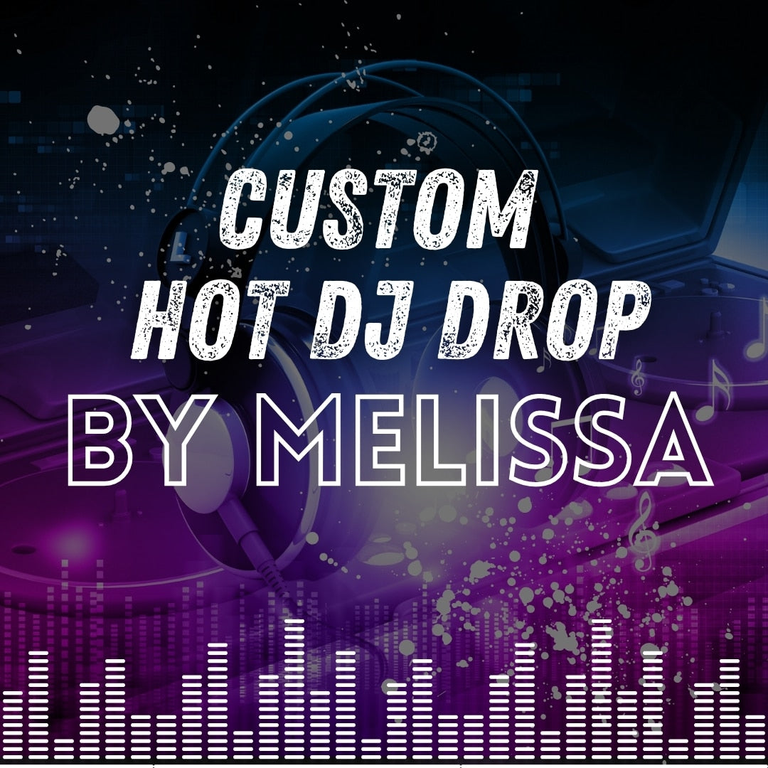 Custom Hot Dj drop by Melissa